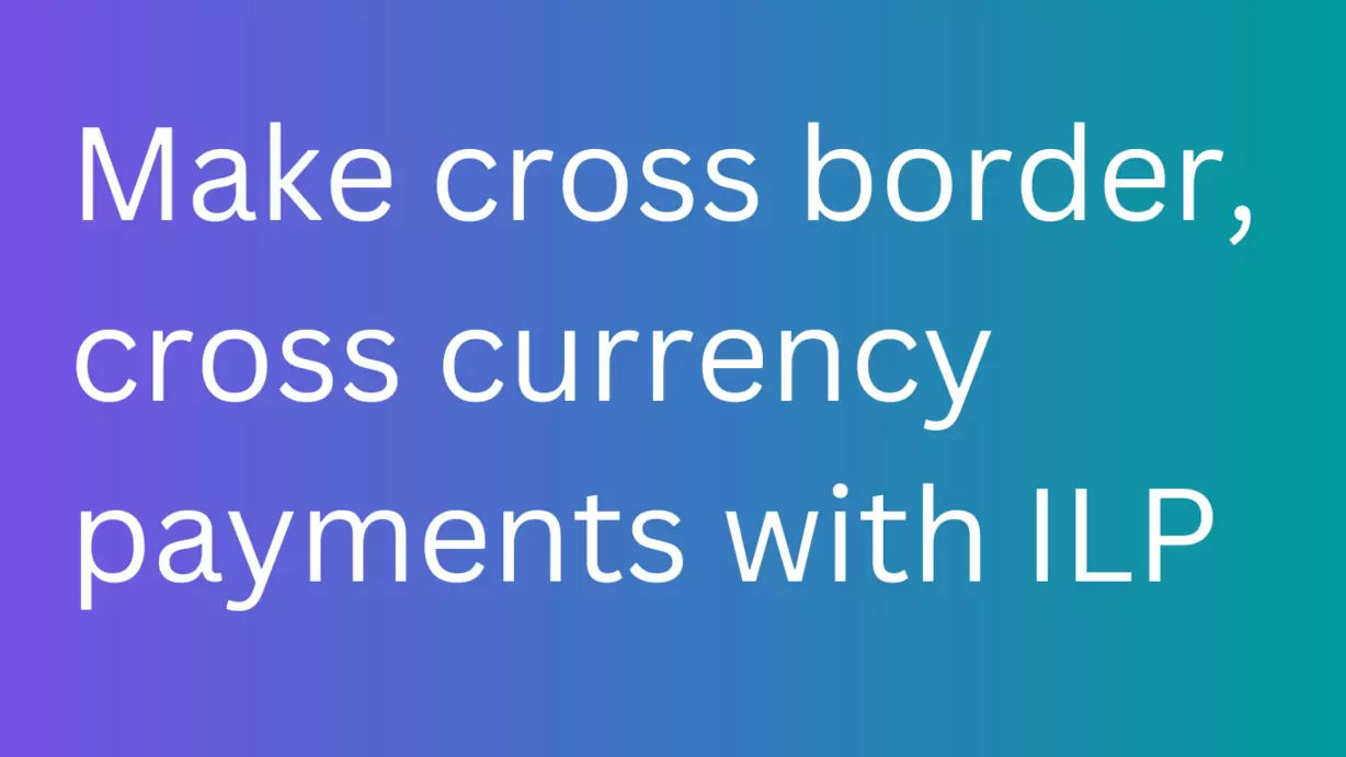 Cross border payments with ILP 